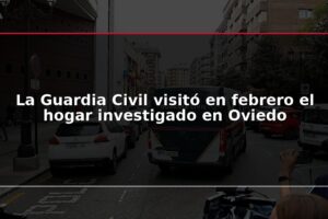 La Guardia Civil visitó en febrero el hogar investigado en Oviedo