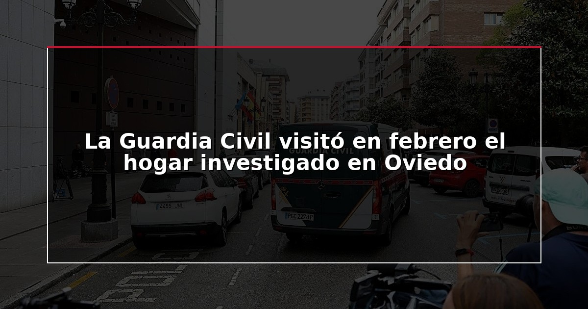 La Guardia Civil visitó en febrero el hogar investigado en Oviedo