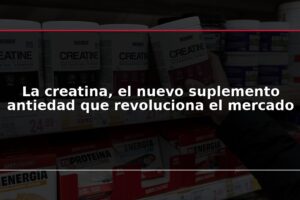 La creatina, el nuevo suplemento antiedad que revoluciona el mercado