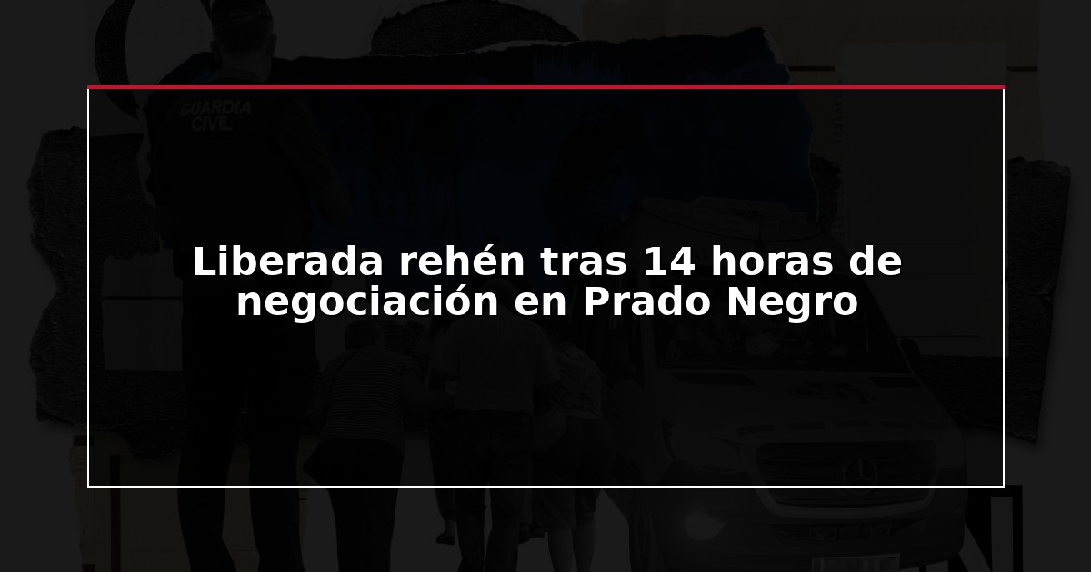 Liberada rehén tras 14 horas de negociación en Prado Negro