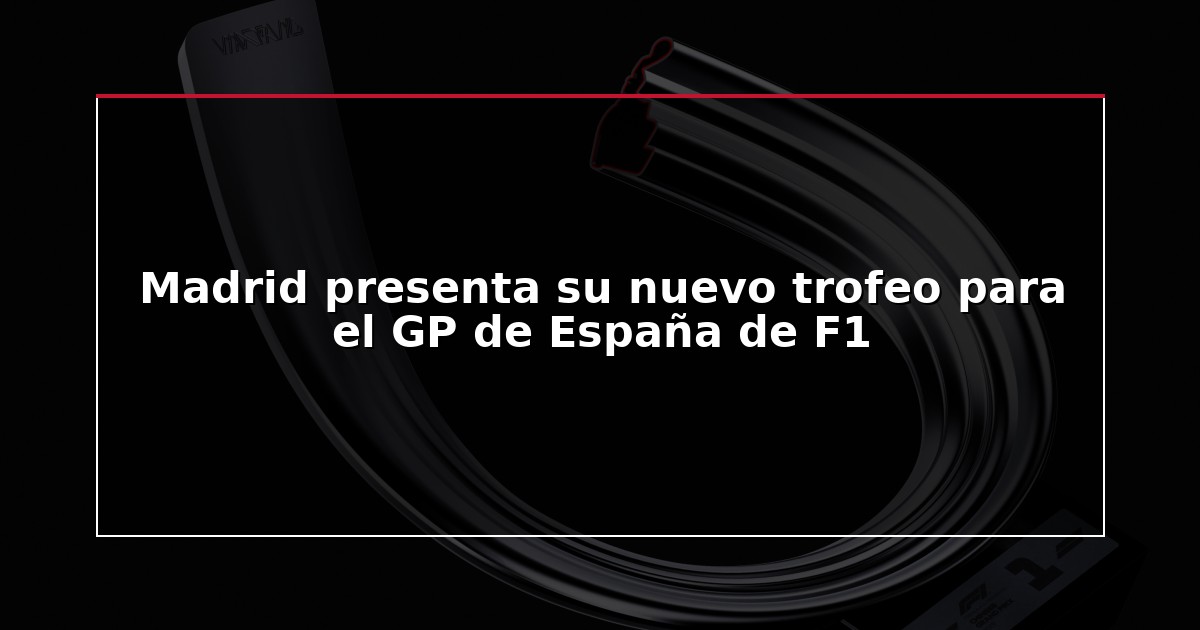 Madrid presenta su nuevo trofeo para el GP de España de F1
