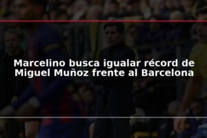 Marcelino busca igualar récord de Miguel Muñoz frente al Barcelona