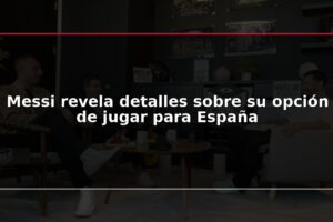 Messi revela detalles sobre su opción de jugar para España