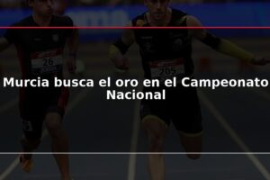 Murcia busca el oro en el Campeonato Nacional