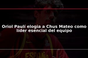 Oriol Paulí elogia a Chus Mateo como líder esencial del equipo