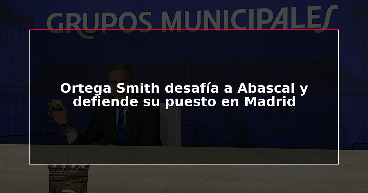 Ortega Smith desafía a Abascal y defiende su puesto en Madrid