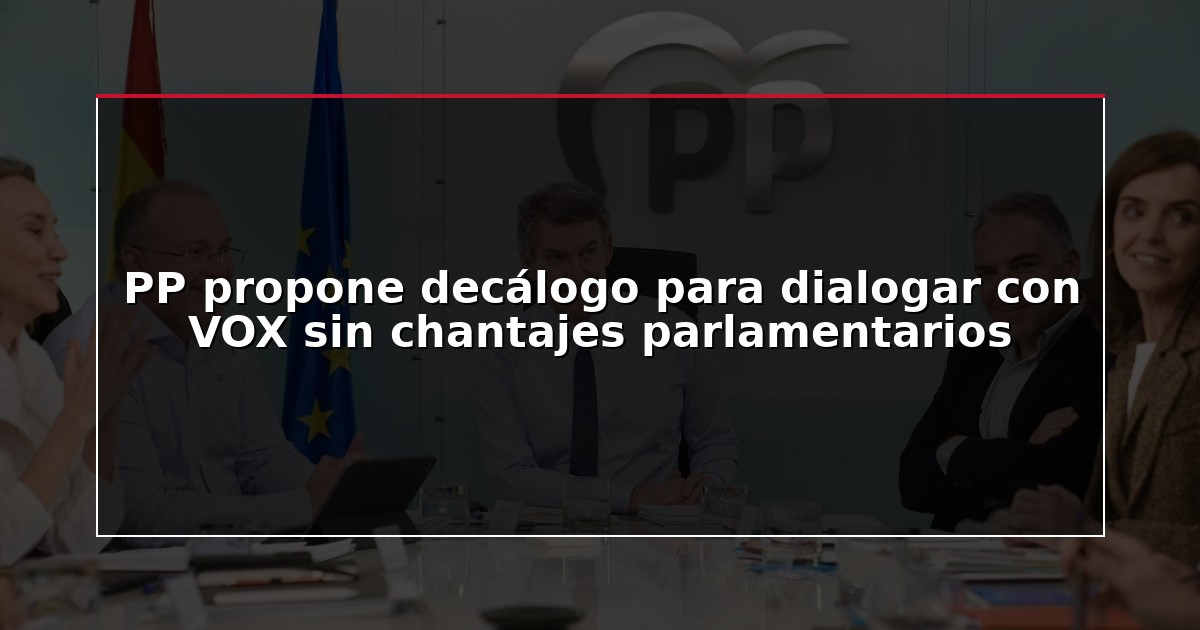 PP propone decálogo para dialogar con VOX sin chantajes parlamentarios