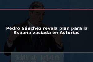 Pedro Sánchez revela plan para la España vaciada en Asturias