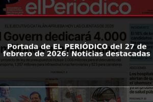 Portada de EL PERIÓDICO del 27 de febrero de 2026: Noticias destacadas