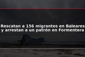 Rescatan a 156 migrantes en Baleares y arrestan a un patrón en Formentera