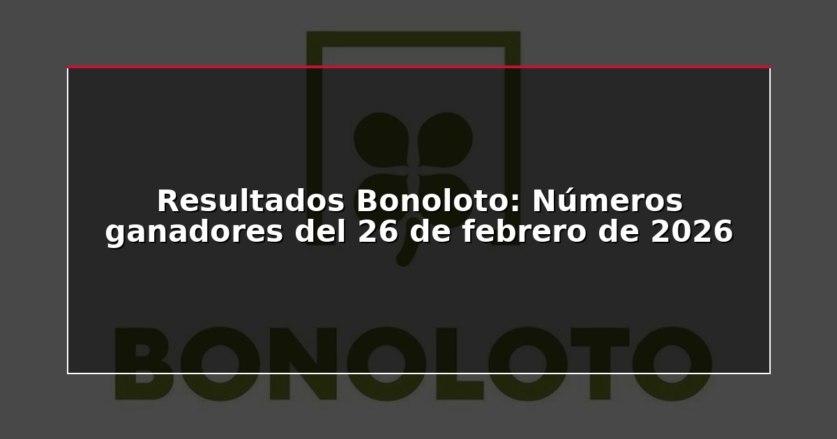 Resultados Bonoloto: Números ganadores del 26 de febrero de 2026