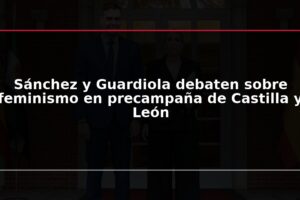 Sánchez y Guardiola debaten sobre feminismo en precampaña de Castilla y León
