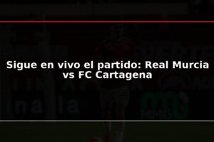 Sigue en vivo el partido: Real Murcia vs FC Cartagena