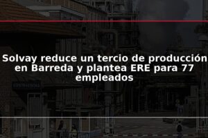 Solvay reduce un tercio de producción en Barreda y plantea ERE para 77 empleados