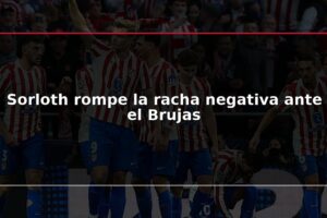 Sorloth rompe la racha negativa ante el Brujas