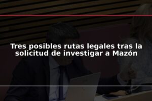 Tres posibles rutas legales tras la solicitud de investigar a Mazón