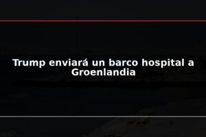 Trump enviará un barco hospital a Groenlandia