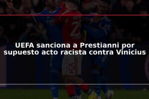 UEFA sanciona a Prestianni por supuesto acto racista contra Vinicius