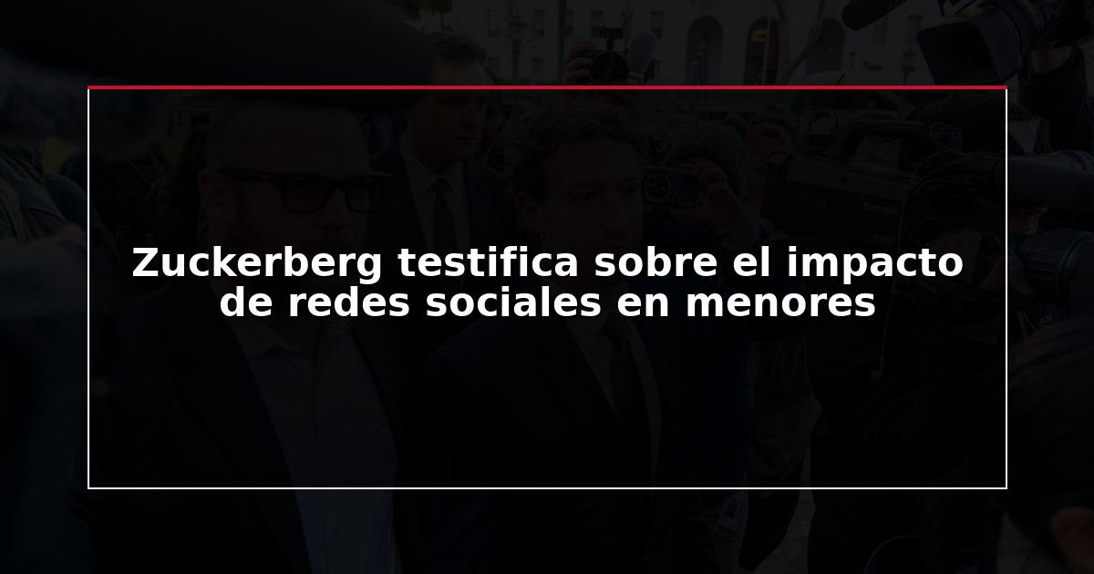 Zuckerberg testifica sobre el impacto de redes sociales en menores