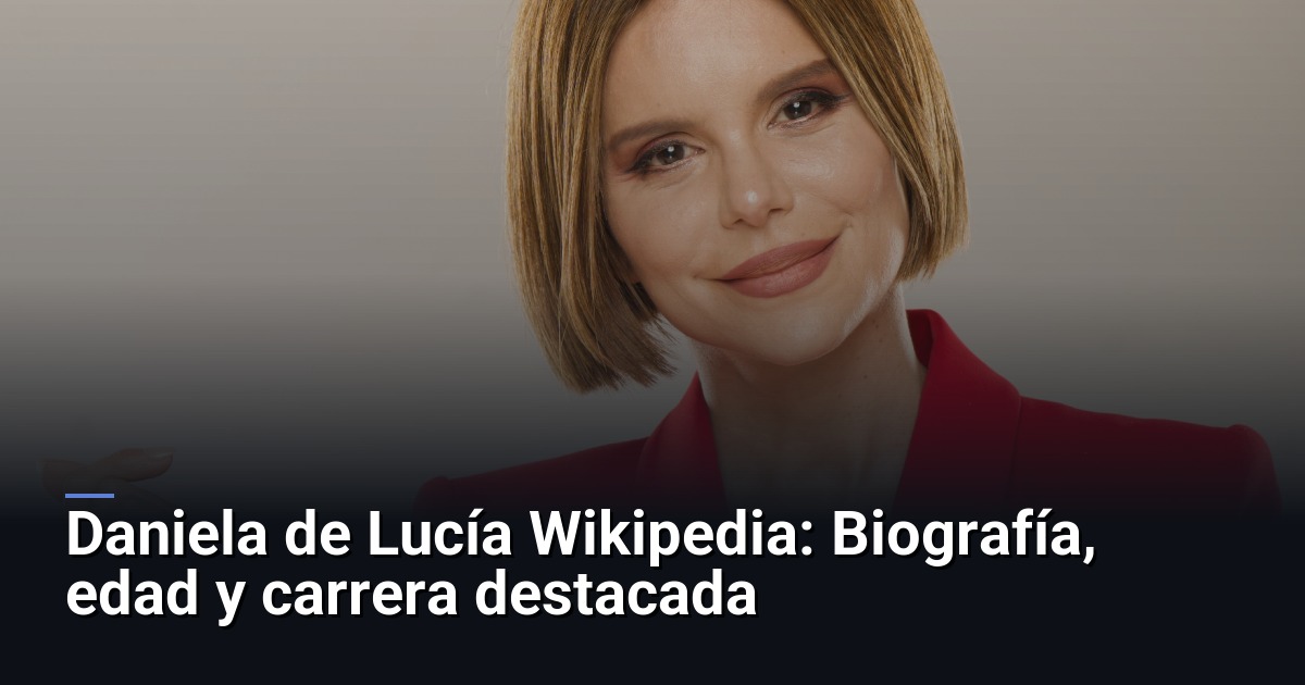 Daniela de Lucía Wikipedia: Biografía, edad y carrera destacada