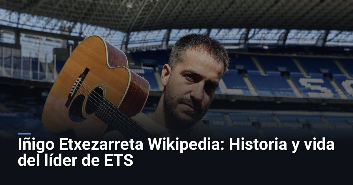 Iñigo Etxezarreta Wikipedia: Historia y vida del líder de ETS