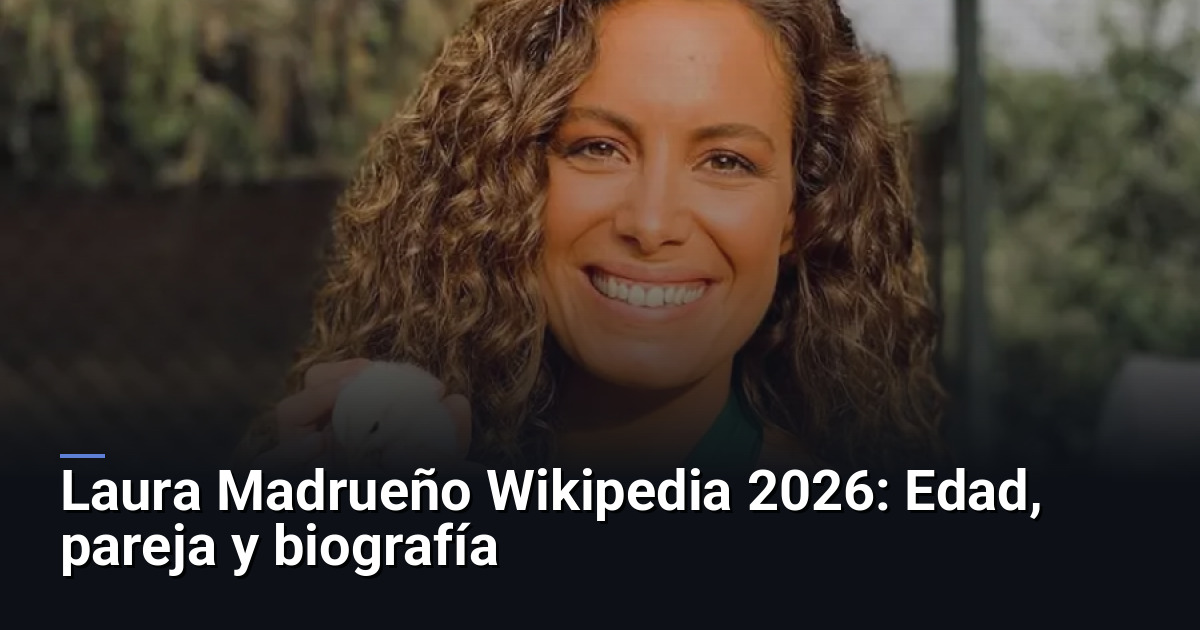 Laura Madrueño Wikipedia 2026: Edad, pareja y biografía
