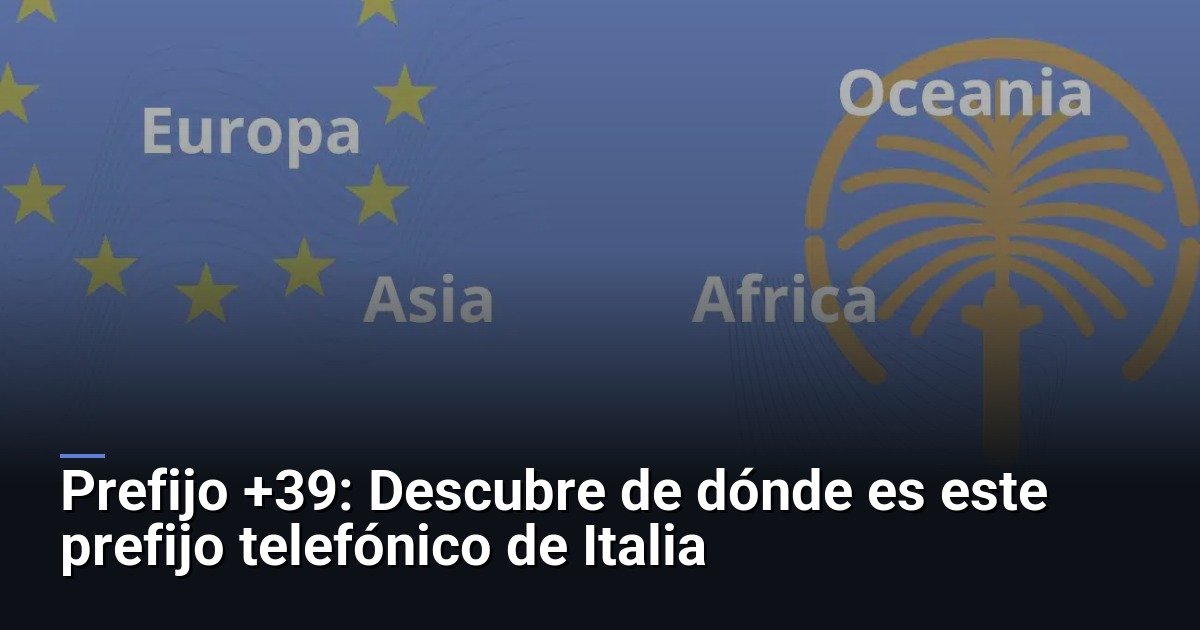 Prefijo +39: Descubre de dónde es este prefijo telefónico de Italia