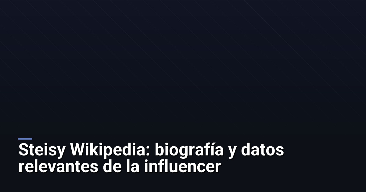 Steisy Wikipedia: biografía y datos relevantes de la influencer