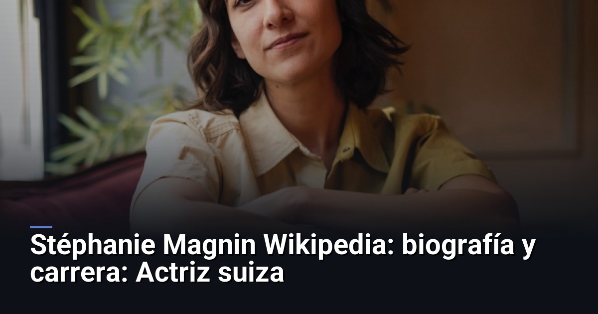 Stéphanie Magnin Wikipedia: biografía y carrera: Actriz suiza