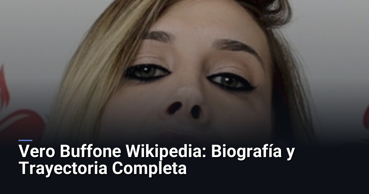 Vero Buffone Wikipedia: Biografía y Trayectoria Completa