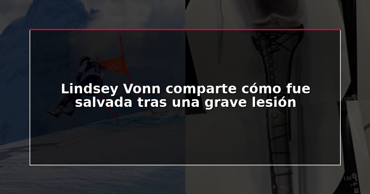 Lindsey Vonn comparte cómo fue salvada tras una grave lesión