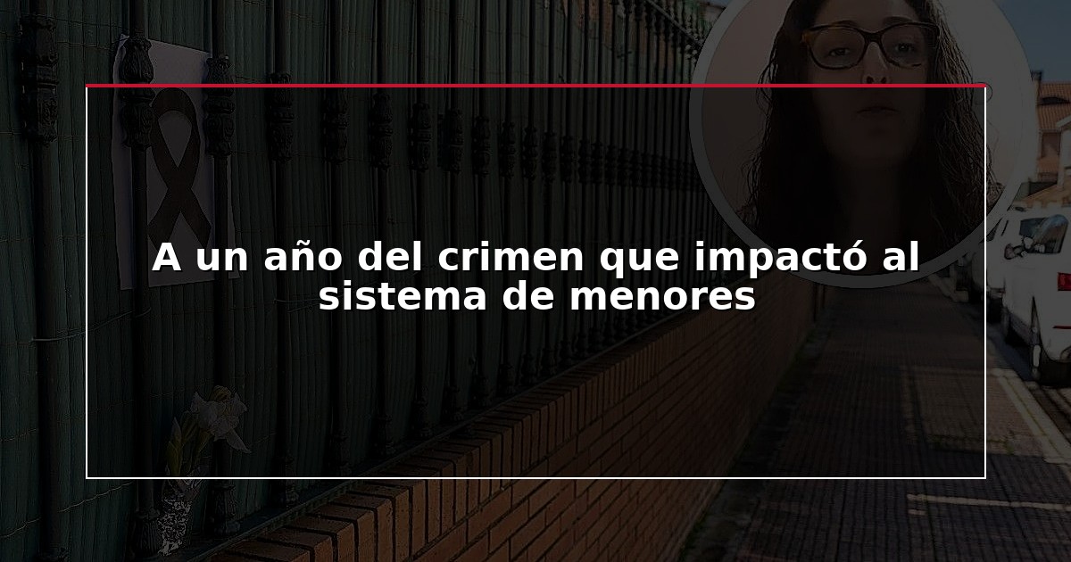 A un año del crimen que impactó al sistema de menores