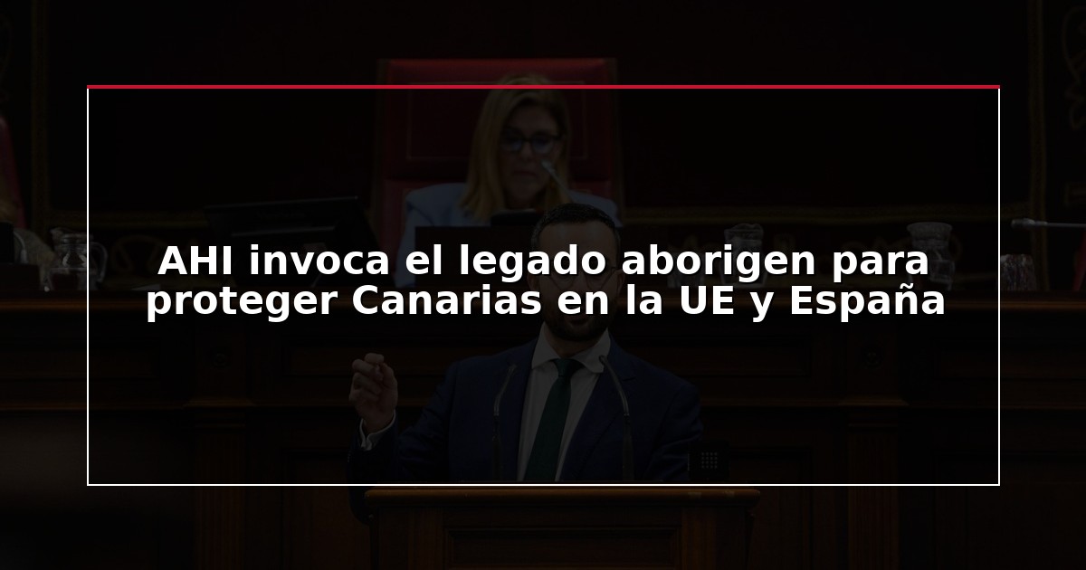 AHI invoca el legado aborigen para proteger Canarias en la UE y España