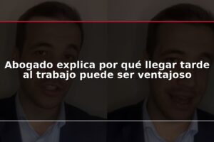 Abogado explica por qué llegar tarde al trabajo puede ser ventajoso
