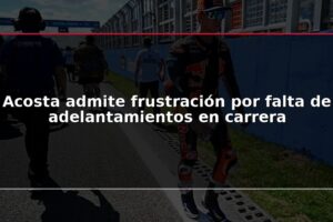 Acosta admite frustración por falta de adelantamientos en carrera