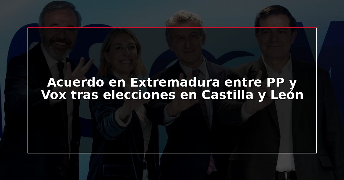 Acuerdo en Extremadura entre PP y Vox tras elecciones en Castilla y León