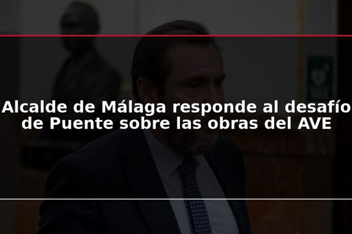 Alcalde de Málaga responde al desafío de Puente sobre las obras del AVE