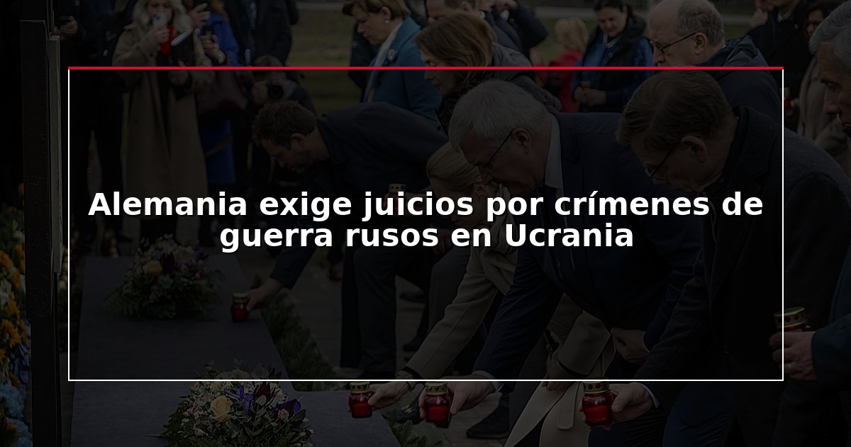 Alemania exige juicios por crímenes de guerra rusos en Ucrania