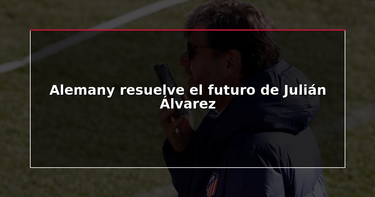Alemany resuelve el futuro de Julián Álvarez