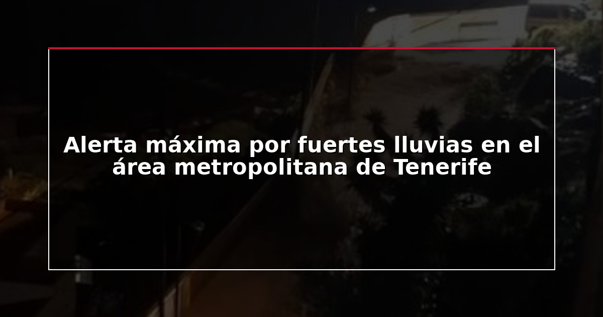 Alerta máxima por fuertes lluvias en el área metropolitana de Tenerife