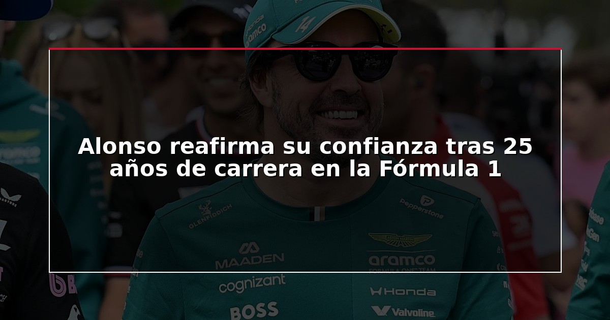 Alonso reafirma su confianza tras 25 años de carrera en la Fórmula 1