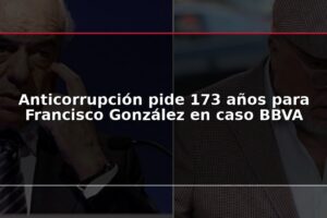 Anticorrupción pide 173 años para Francisco González en caso BBVA
