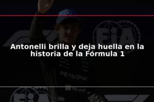 Antonelli brilla y deja huella en la historia de la Fórmula 1