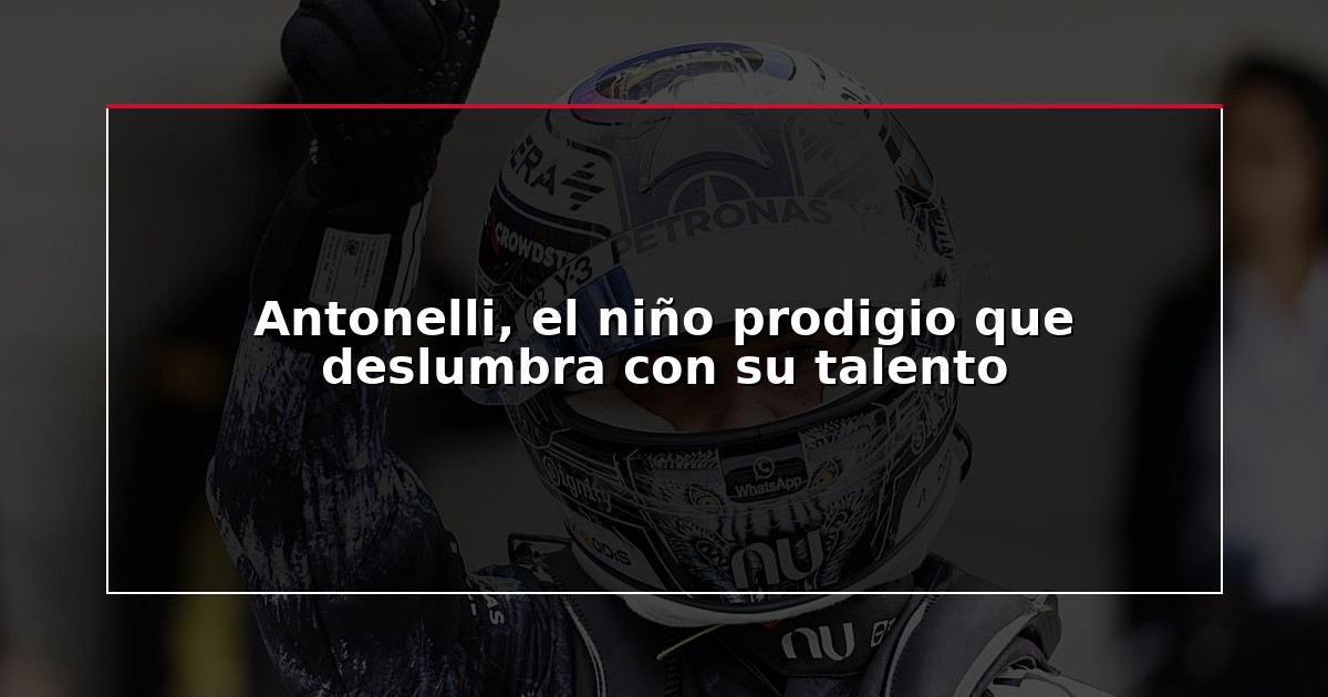 Antonelli, el niño prodigio que deslumbra con su talento