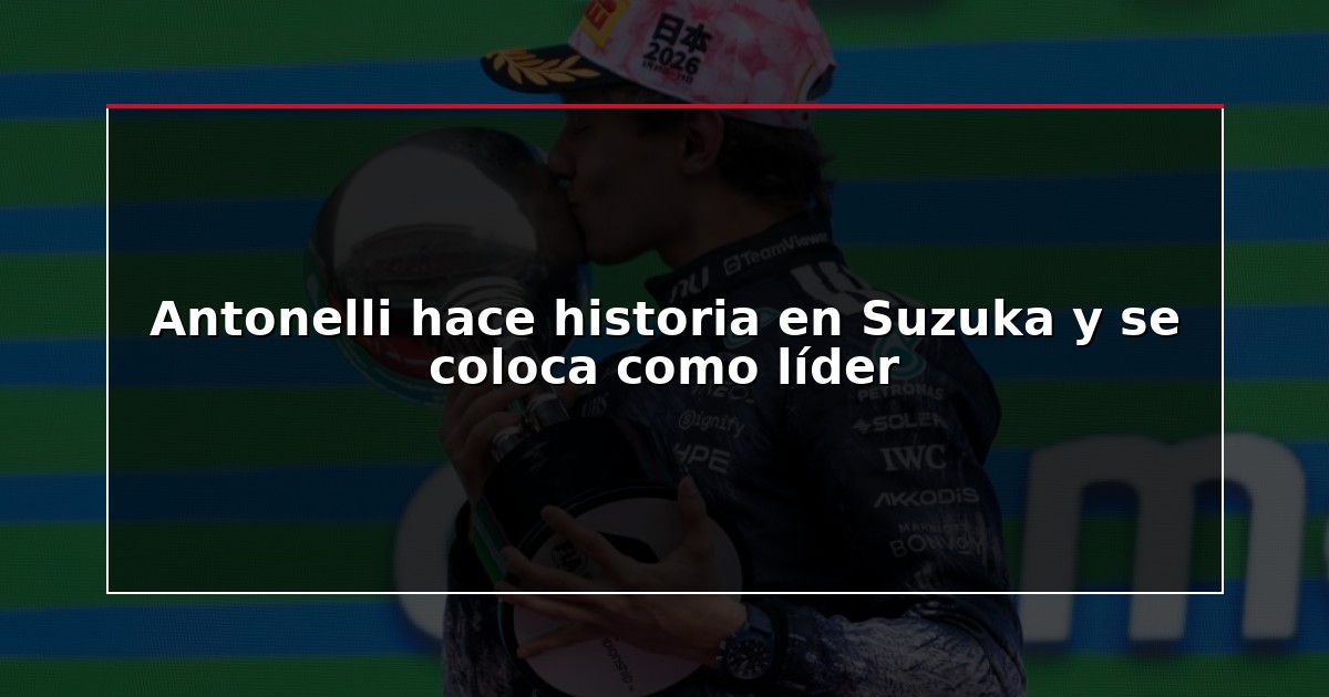 Antonelli hace historia en Suzuka y se coloca como líder
