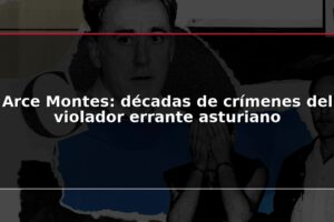 Arce Montes: décadas de crímenes del violador errante asturiano