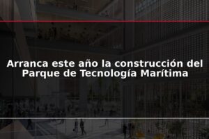 Arranca este año la construcción del Parque de Tecnología Marítima