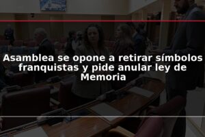 Asamblea se opone a retirar símbolos franquistas y pide anular ley de Memoria