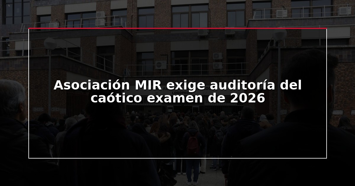 Asociación MIR exige auditoría del caótico examen de 2026
