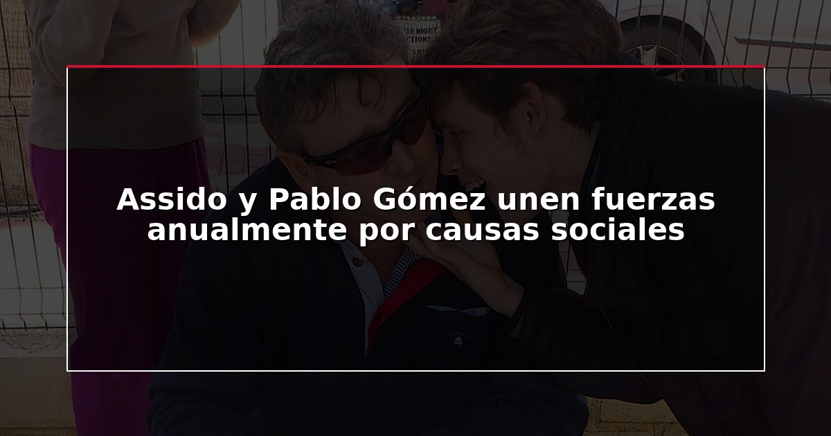 Assido y Pablo Gómez unen fuerzas anualmente por causas sociales